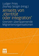 Jenseits Von 'Identitat Oder Integration': Grenzen Uberspannende Migrantenorganisationen