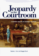 Jeopardy in the Courtroom: A Scientific Analysis of Children's Testimony - Ceci, Stephen J, PhD, and Bruck, Maggie