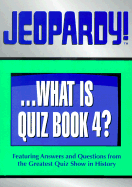 Jeopardy!...What Is Quiz Book 4?: Featuring Answers and Questions from the Greatest Quiz Show in History