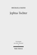 Jephtas Tochter: Traditions-, Religions- Und Rezeptionsgeschichtliche Studien Zu Richter 11,29-40
