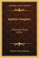 Jephtha's Daughter: A Dramatic Poem (1834)