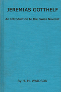 Jeremias Gotthelf : an introduction to the Swiss novelist.
