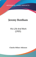 Jeremy Bentham: His Life And Work (1905)