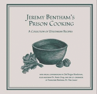Jeremy Bentham's Prison Cooking: A Collection of Utilitarian Recipes