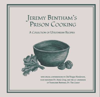 Jeremy Bentham's Prison Cooking: A Collection of Utilitarian Recipes - Owen, Alysha (Editor), and O'Neill, Joanna (Editor), and Ogundipe, Tolu (Editor)