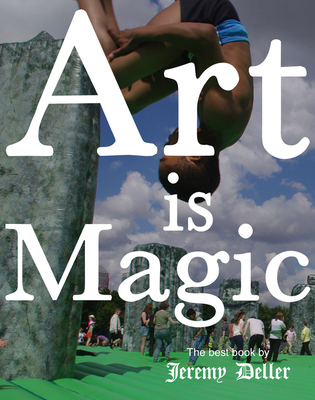 Jeremy Deller: Art Is Magic - Deller, Jeremy, and Kane, Alan, and Conville, Clare