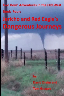 Jericho and Red Eagle's Dangerous Journeys: Two boys adventures in the old west - Gnagey, Tom, and Drake, David