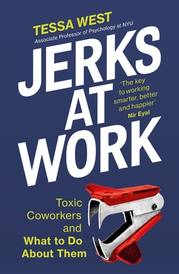 Jerks at Work: Toxic Coworkers and What to do About Them - West, Tessa