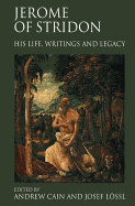 Jerome of Stridon: His Life, Writings and Legacy