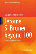 Jerome S. Bruner Beyond 100: Cultivating Possibilities
