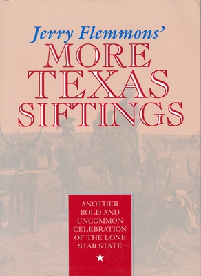 Jerry Flemmons' More Texas Siftings: Another Bold and Uncommon Celebration of the Lone Star State - Flemmons, Jerry