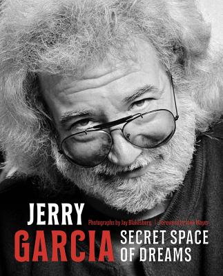 Jerry Garcia: Secret Space of Dreams - Blakesberg, Jay (Photographer), and Mayer, John (Foreword by), and Gans, David (Introduction by)