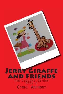 Jerry Giraffe and Friends: The Cupcake Garden - Anthony, Cyndi C