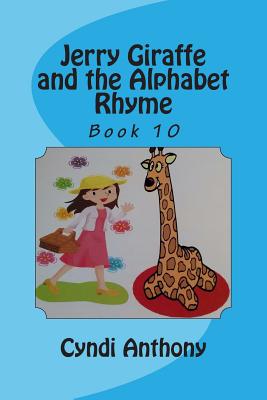 Jerry Giraffe and the Alphabet Rhyme: Jerry Giraffe Series Book 10 - Anthony, Cyndi C