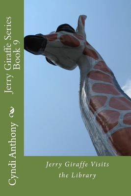 Jerry Giraffe Visits the Library: Jerry Giraffe Series Book 9 - Anthony, Cyndi C