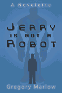 Jerry Is Not a Robot: A Novelette
