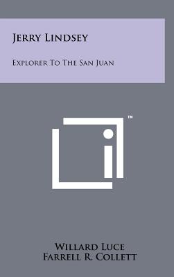 Jerry Lindsey: Explorer to the San Juan - Luce, Willard