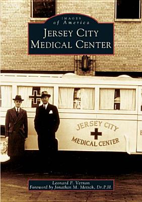 Jersey City Medical Center - Vernon, Leonard F, and Metsch Dr P H, Jonathan M (Foreword by)