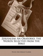 Jerusalem: An Oratorio, the Words Selected from the Bible