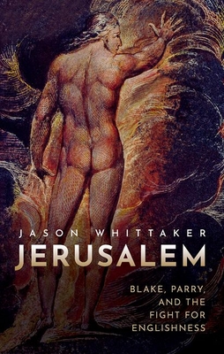 Jerusalem: Blake, Parry, and the Fight for Englishness - Whittaker, Jason