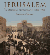 Jerusalem in Original Photographs 1850-1920