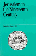 Jerusalem in the Nineteenth Century - Ben-Arieh, Yehoshua