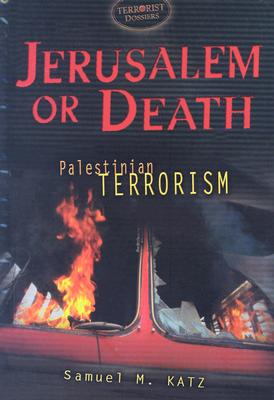 Jerusalem or Death: Palestinian Terrorism - Katz, Samuel M