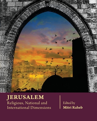 Jerusalem: Religious, National and International Dimensions - Raheb, Mitri (Editor), and Bechmann, Ulrike (Contributions by), and Abu Eid, Xavier (Contributions by)
