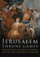 Jerusalem Throne Games: The Battle of Bible Stories After the Death of David