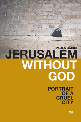 Jerusalem Without God: Portrait of a Cruel City - Caridi, Paola