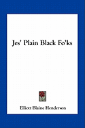 Jes' Plain Black Fo'ks - Henderson, Elliot Blaine