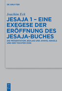 Jesaja 1 - Eine Exegese Der Eroffnung Des Jesaja-Buches: Die Prasentation Jesajas Und Jhwhs, Israels Und Der Tochter Zion