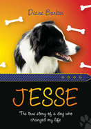 Jesse: The true story of a dog who changed my life