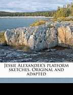 Jessie Alexander's Platform Sketches. Original and Adapted