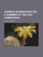 Jessie's Acquisition; Or, a Summer at the Old Homestead