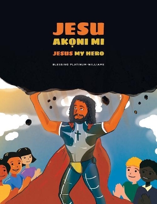 Jesu Ak ni mi/Jesus My Hero: Yoruba Bilingual Translation - Williams, Michael (Editor), and Abdulkareem, Prestige (Translated by)