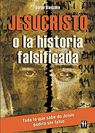 Jesucristo O La Historia Falsificada