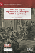 Jesuit and English Experiences at the Mughal Court, c. 1580-1615