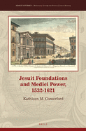 Jesuit Foundations and Medici Power, 1532-1621