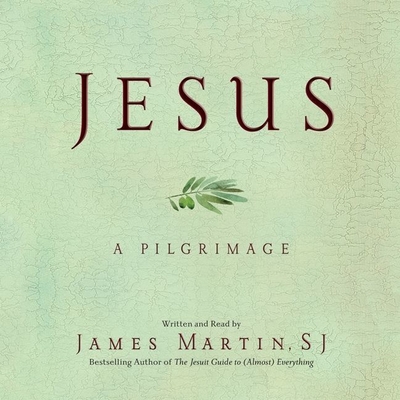 Jesus: A Pilgrimage - Martin Sj, James (Read by), and Martin, James, Rev., Sj (Read by)