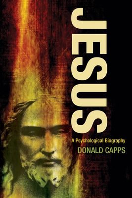 Jesus: A Psychological Biography - Capps, Donald, Dr.