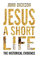Jesus: A Short Life: The Historical Evidence