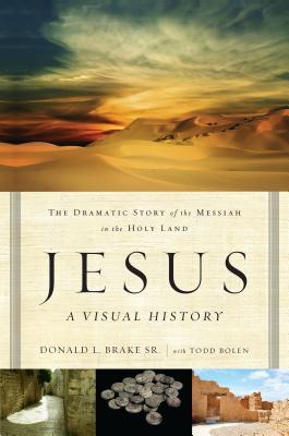 Jesus, a Visual History: The Dramatic Story of the Messiah in the Holy Land - Brake, Donald L, and Bolen, Todd