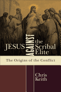 Jesus Against the Scribal Elite: The Origins of the Conflict