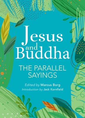 Jesus and Buddha: The Parallel Sayings - Kornfield, Jack, and Borg, Marcus (Editor)