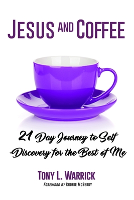 Jesus and Coffee: 21 Day Journey to Self-Discovery For The Best of Me - McBerry, Rhonie (Foreword by), and Warrick, Tony L