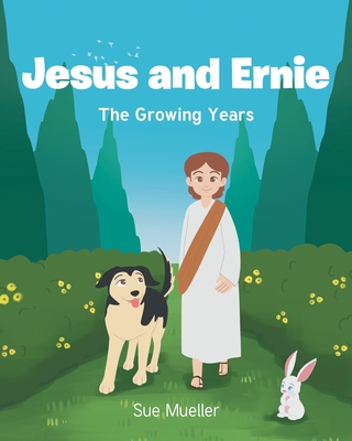 Jesus and Ernie: The Growing Years - Mueller, Sue