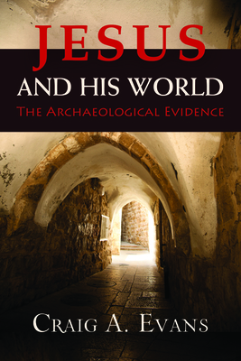 Jesus and His World: The Archaeological Evidence - Evans, Craig A, Dr.