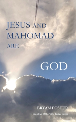 Jesus and Mahomad are GOD: (Author Articles) - Foster, Bryan W