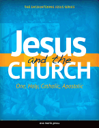 Jesus and the Church: One, Holy, Catholic, Apostolic